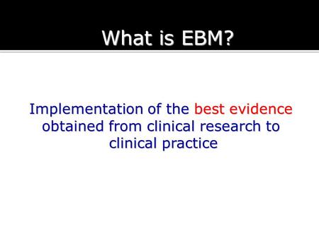 What is EBM? Implementation of the best evidence