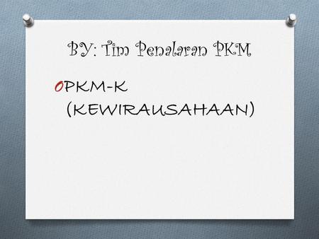 BY: Tim Penalaran PKM PKM-K (KEWIRAUSAHAAN).