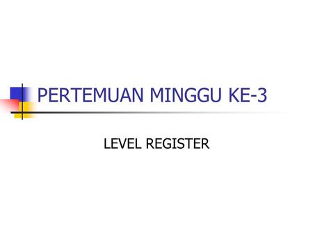 PERTEMUAN MINGGU KE-3 LEVEL REGISTER.