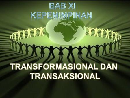 Bab xi Kepemimpinan TRANSFORMASIONAL DAN TRANSAKSIONAL.