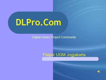 DLPro.Com Digital Library Project Community Fisipol UGM Jogjakarta.