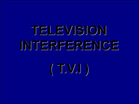 TELEVISION INTERFERENCE ( T.V.I ). KONDISI GROUND YANG KURANG BAIK PADA : TOWER, TRANSMITER, CATU DAYA (PLN ) baik distation maupun di lokasi yang terganggu.