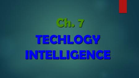 Ch. 7 TECHLOGY INTELLIGENCE. (T) Technical Intelligence Market Intelligence (M)