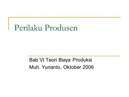 Bab VI Teori Biaya Produksi Muh. Yunanto, Oktober 2006