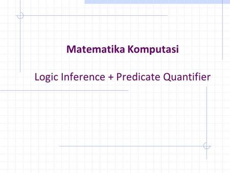 Matematika Komputasi Logic Inference + Predicate Quantifier
