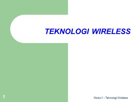 TEKNOLOGI WIRELESS Modul 1 - Teknologi Wireless.