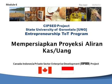 Canada-Indonesia Private Sector Enterprise Development [ CIPSED ] Project CIPSED Project State University of Gorontalo [UNG] Entrepreneurship ToT Program.