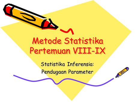 Metode Statistika Pertemuan VIII-IX