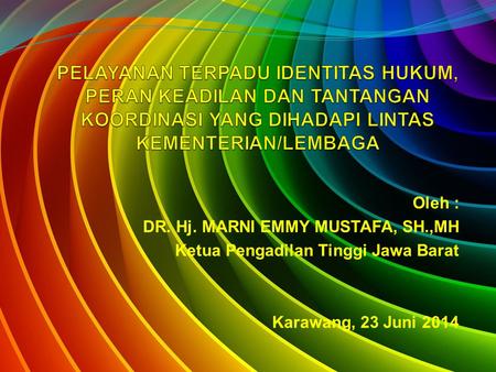 Oleh : DR. Hj. MARNI EMMY MUSTAFA, SH.,MH Ketua Pengadilan Tinggi Jawa Barat Karawang, 23 Juni 2014.