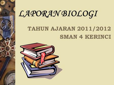 LAPORAN BIOLOGI TAHUN AJARAN 2011/2012 SMAN 4 KERINCI.