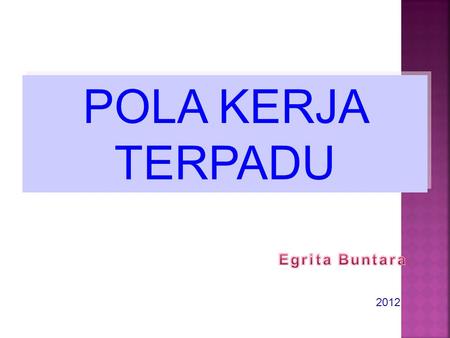 POLA KERJA TERPADU Egrita Buntara 2012.