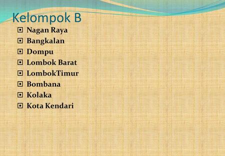 Kelompok B Nagan Raya Bangkalan Dompu Lombok Barat LombokTimur Bombana