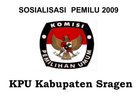 SOSIALISASI PEMILU 2009 KPU Kabupaten Sragen.