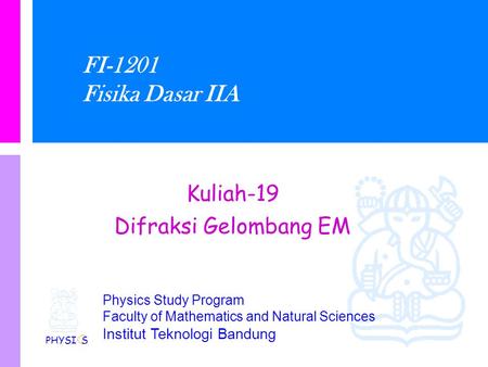 FI-1201 Fisika Dasar IIA Kuliah-19 Difraksi Gelombang EM PHYSI S.