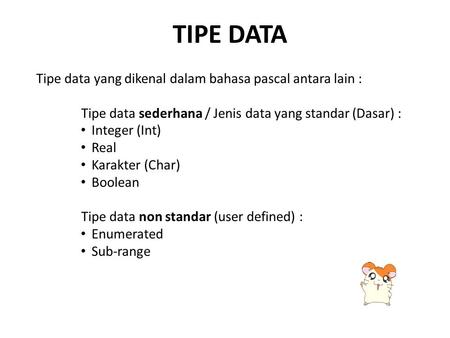 TIPE data Tipe data yang dikenal dalam bahasa pascal antara lain :