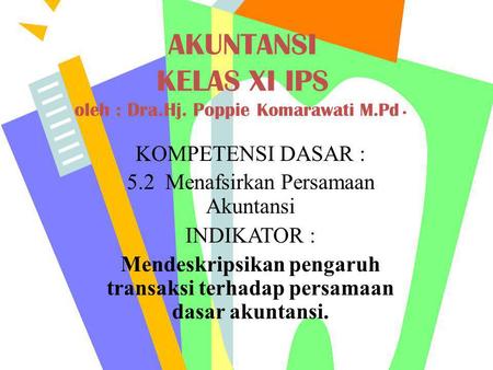 AKUNTANSI KELAS XI IPS oleh : Dra.Hj. Poppie Komarawati M.Pd.