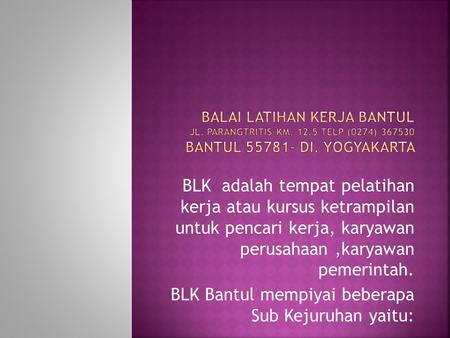 BLK Bantul mempiyai beberapa Sub Kejuruhan yaitu: