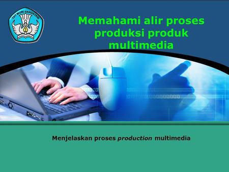 Memahami alir proses produksi produk multimedia