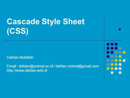 Cascade Style Sheet (CSS) Dahlan Abdullah   /