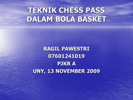 TEKNIK CHESS PASS DALAM BOLA BASKET RAGIL PAWESTRI 07601241019 PJKR A UNY, 13 NOVEMBER 2009.