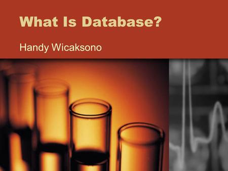 What Is Database? Handy Wicaksono. Apakah Database itu? Database : tempat penyimpanan informasi Jenis database yang paling umum : relational database.