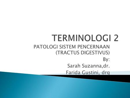 TERMINOLOGI 2 PATOLOGI SISTEM PENCERNAAN (TRACTUS DIGESTIVUS) By: