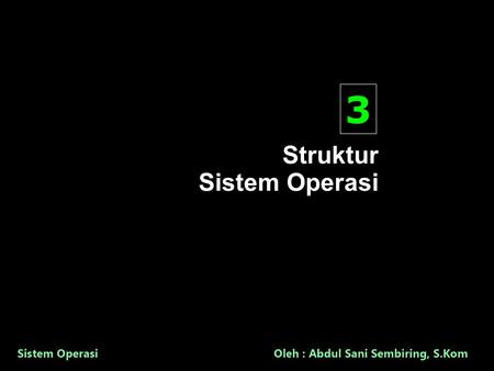 Struktur Sistem Operasi 3. 2  Struktur Sistem Operasi Komponen Sistem Layanan Sistem Operasi System Calls Program System Struktur System Virtual Machines.