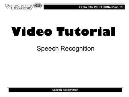 ETIKA DAN PROFESIONALISME TSI Speech Recognition Video Tutorial Speech Recognition.