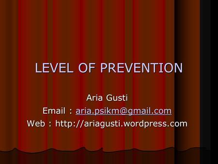 LEVEL OF PREVENTION Aria Gusti