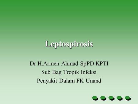 Leptospirosis Dr H.Armen Ahmad SpPD KPTI Sub Bag Tropik Infeksi