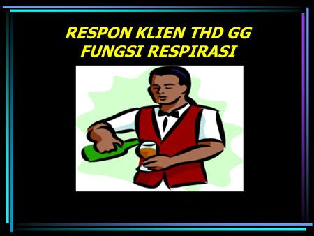 RESPON KLIEN THD GG FUNGSI RESPIRASI