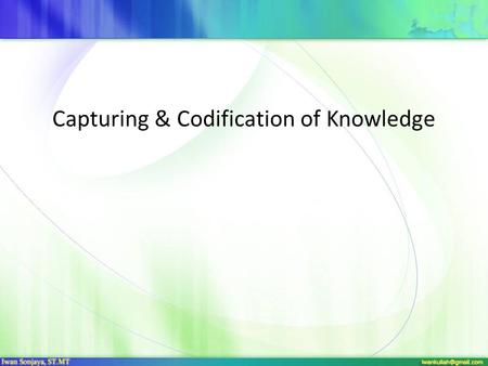 Capturing & Codification of Knowledge