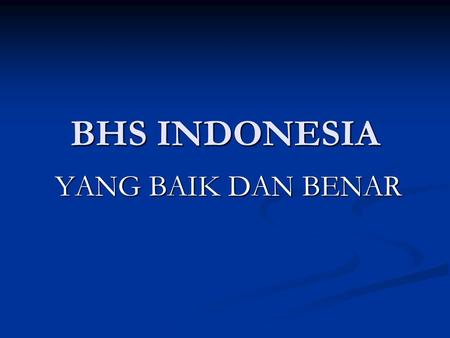 BHS INDONESIA YANG BAIK DAN BENAR.