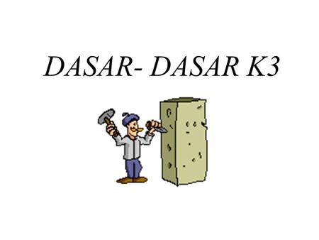 DASAR- DASAR K3.