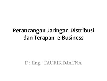 Perancangan Jaringan Distribusi dan Terapan e-Business