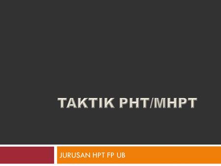 TAKTIK PHT/MHPT JURUSAN HPT FP UB.