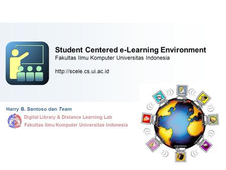 Content Starter Set Student Centered e-Learning Environment Fakultas Ilmu Komputer Universitas Indonesia http://scele.cs.ui.ac.id Harry B. Santoso dan.