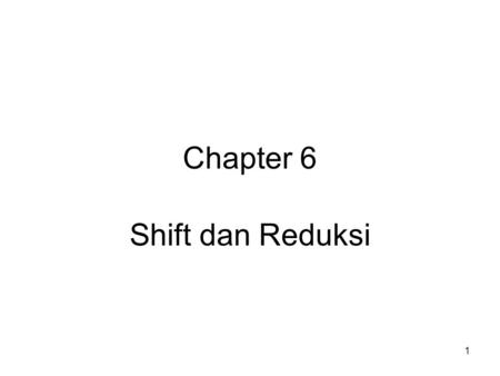 Chapter 6 Shift dan Reduksi.