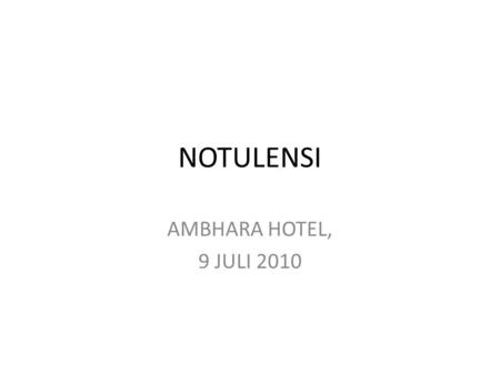 NOTULENSI AMBHARA HOTEL, 9 JULI 2010. PAK ONO MENJELASKAN TENTANG KONSEP YANG DIBAHAS DI CENTURY. SINERGI DENGAN KOMINFO – LOKASINYA PEKALONGAN, DAN DAERAH.