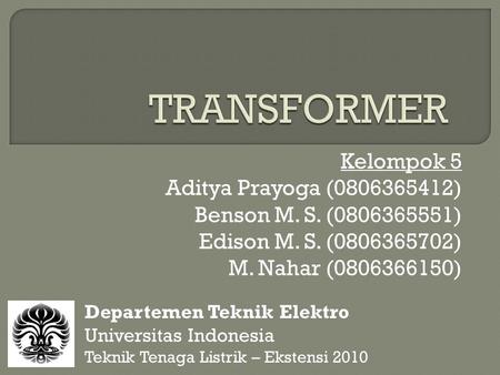 TRANSFORMER Kelompok 5 Aditya Prayoga ( )