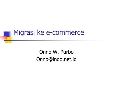 Migrasi ke e-commerce Onno W. Purbo