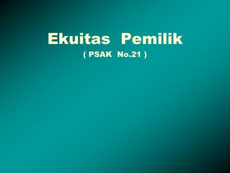 Ekuitas Pemilik ( PSAK No.21 ).