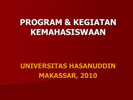 PROGRAM & KEGIATAN KEMAHASISWAAN UNIVERSITAS HASANUDDIN MAKASSAR, 2010