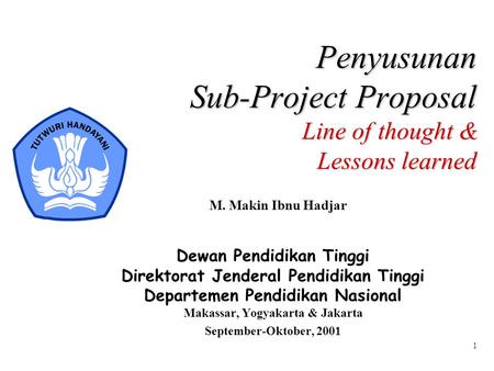1 Penyusunan Sub-Project Proposal Line of thought & Lessons learned Dewan Pendidikan Tinggi Direktorat Jenderal Pendidikan Tinggi Departemen Pendidikan.