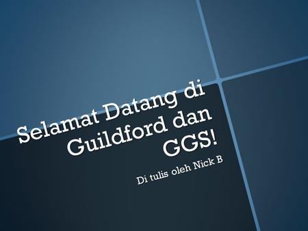 Selamat Datang di Guildford dan GGS! Di tulis oleh Nick B.