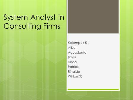 System Analyst in Consulting Firms Kelompok 5 : Albert Agusdianto Bayu Linda Patrick Rinaldo WilliamSS.
