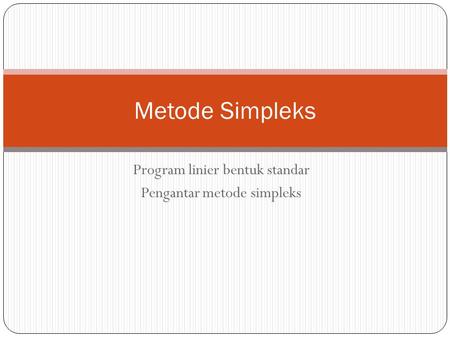 Program linier bentuk standar Pengantar metode simpleks