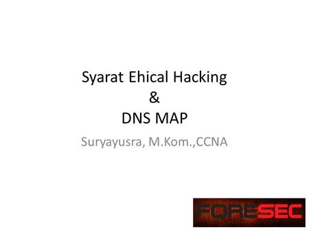 Syarat Ehical Hacking & DNS MAP Suryayusra, M.Kom.,CCNA.