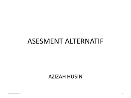 ASESMENT ALTERNATIF AZIZAH HUSIN AZIZAH HUSIN.