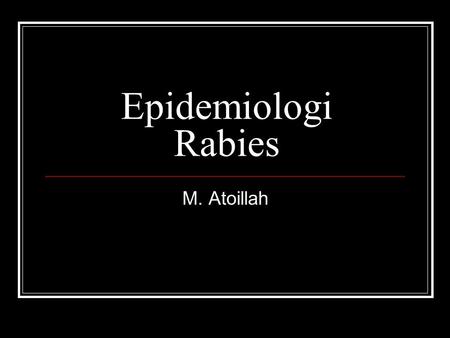 Epidemiologi Rabies M. Atoillah.